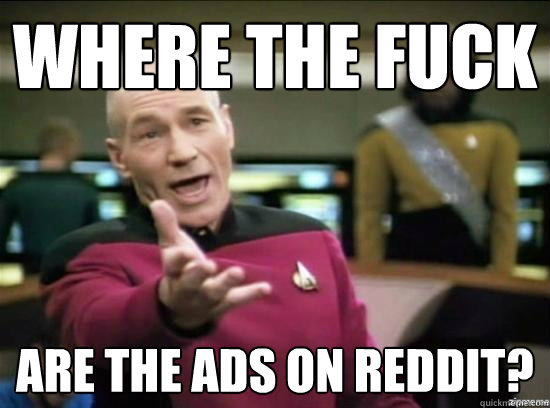 where the fuck are the ads on reddit - Annoyed Picard HD