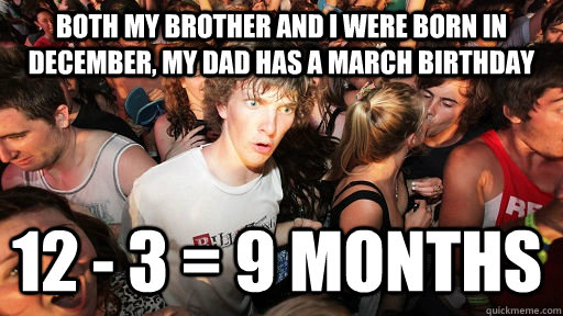 both my brother and i were born in december my dad has a ma - Sudden Clarity Clarence