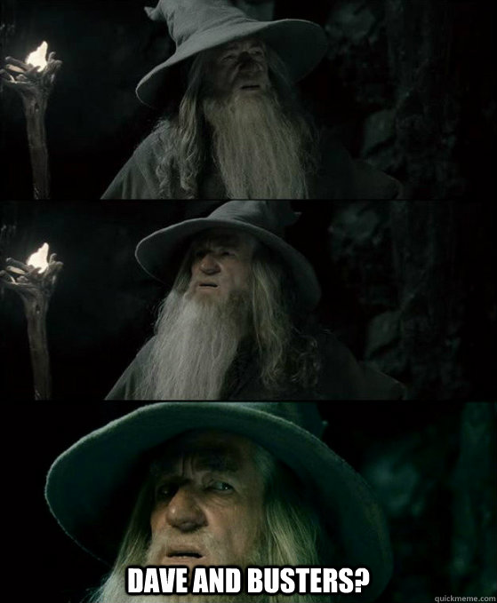 dave and busters - Confused Gandalf