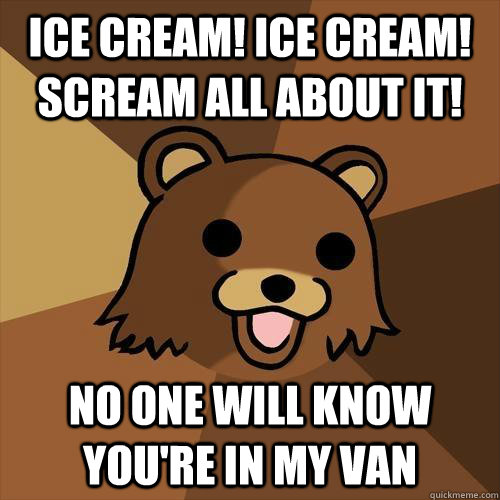 ice cream ice cream scream all about it no one will know - Pedobear