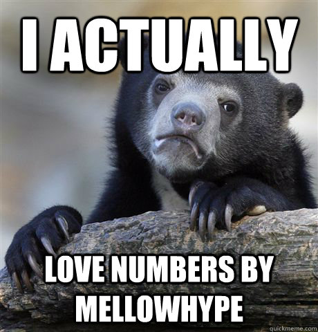 i actually love numbers by mellowhype - Confession Bear