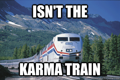 isnt the karma train - Scumbag Amtrak