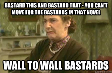 bastard this and bastard that you cant move for the basta - mrs doyle