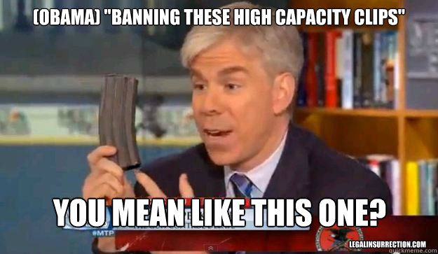 obama banning these high capacity clips you mean like th - David Gregorys Privilege