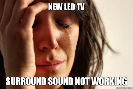 New led tv Surround sound not working - First World Problems