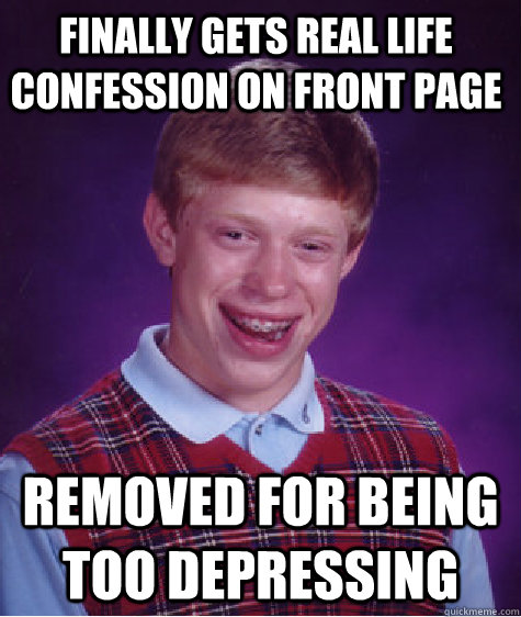 finally gets real life confession on front page removed for - Bad Luck Brain