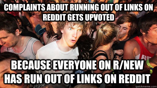 complaints about running out of links on reddit gets upvoted - Sudden Clarity Clarence