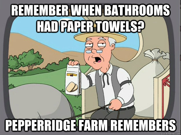 remember when bathrooms had paper towels pepperridge farm r - pepperidge farm familyguy