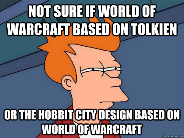 not sure if world of warcraft based on tolkien or the hobbit - Futurama Fry