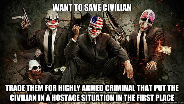 want to save civilian trade them for highly armed criminal t -