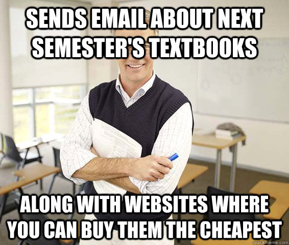 sends email about next semesters textbooks along with websi - Good Guy College Professor