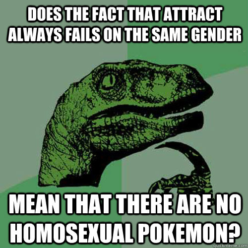 does the fact that attract always fails on the same gender m - Philosoraptor