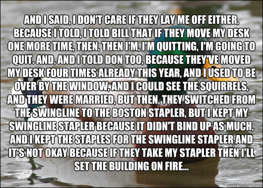 and i said i dont care if they lay me off either because - Actual Advice Mallard