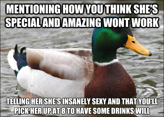 mentioning how you think shes special and amazing wont work - Actual Advice Mallard