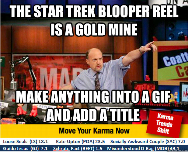 the star trek blooper reel is a gold mine make anything into - Jim Kramer with updated ticker
