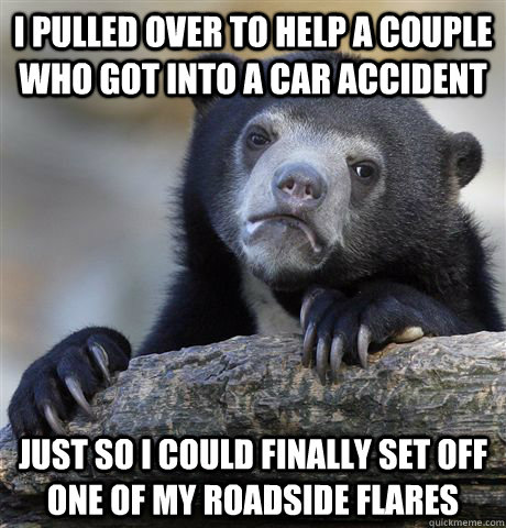 i pulled over to help a couple who got into a car accident j - Confession Bear