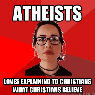atheists loves explaining to christians what christians beli - Liberal Douche Garofalo
