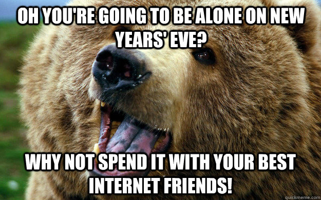oh youre going to be alone on new years eve why not spend - Positive Outlook Bear