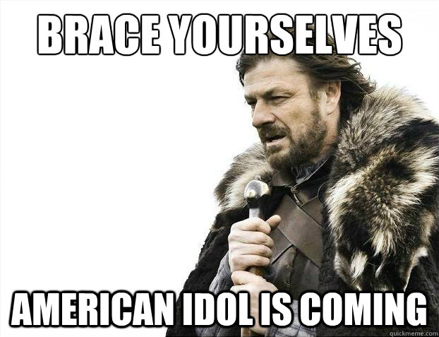 brace yourselves american idol is coming - Brace yourselves christmas fan fiction