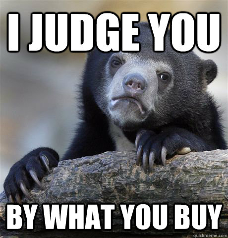 i judge you by what you buy - Confession Bear