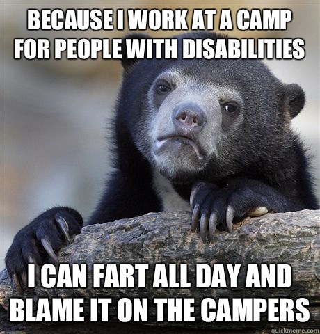 Because I work at a camp for people with disabilities I beca - Confession Bear