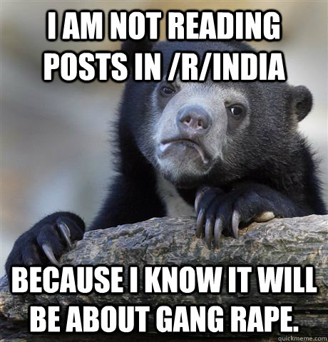 i am not reading posts in rindia because i know it will be - Confession Bear