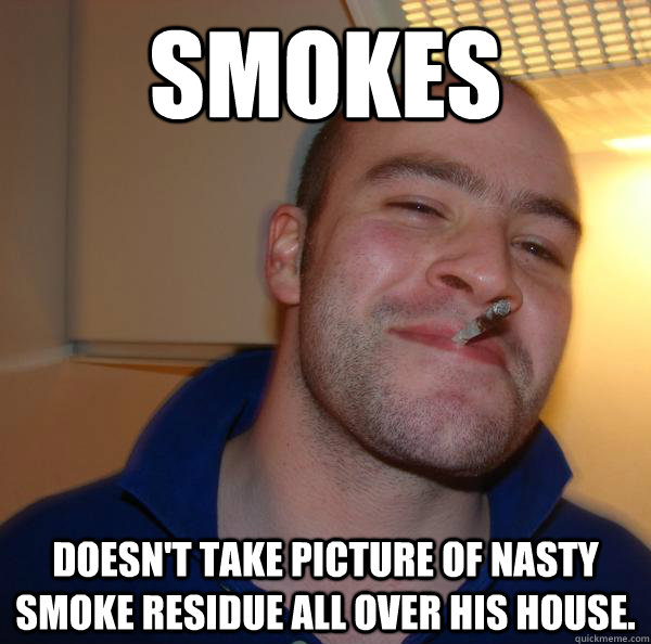smokes doesnt take picture of nasty smoke residue all over - Good Guy Greg