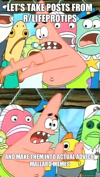 Lets take posts from rLifeprotips and make them into Actual - Push it somewhere else Patrick