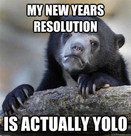 my new years resolution is actually yolo - Confession Bear