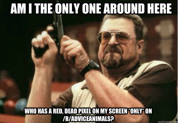 am i the only one around here who has a red dead pixel on m - Am I the Only one