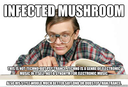 infected mushroom this is not techno but psytrance techn - Pedantic Nerd
