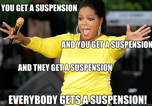 you get a suspension and you get a suspension and they get a - Generous Oprah