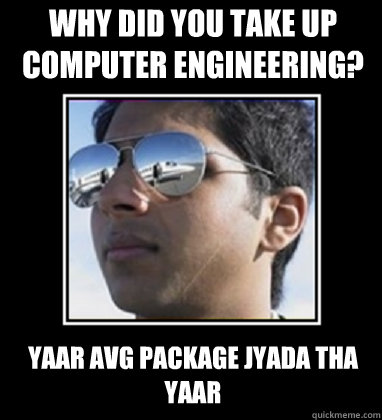 why did you take up computer engineering yaar avg package j - Rich Delhi Boy