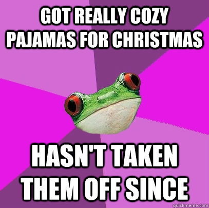 got really cozy pajamas for christmas hasnt taken them off - Foul Bachelorette Frog