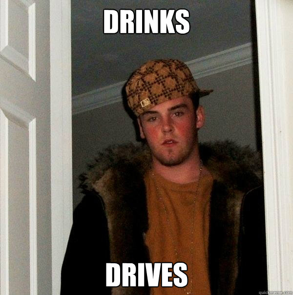 drinks drives - Scumbag Steve