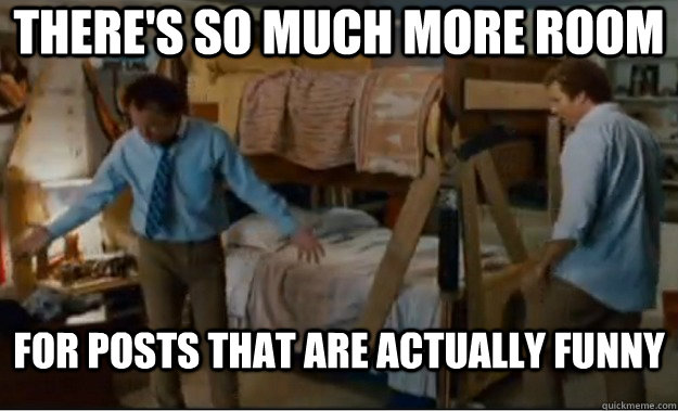 theres so much more room for posts that are actually funny - Stepbrothers Activities