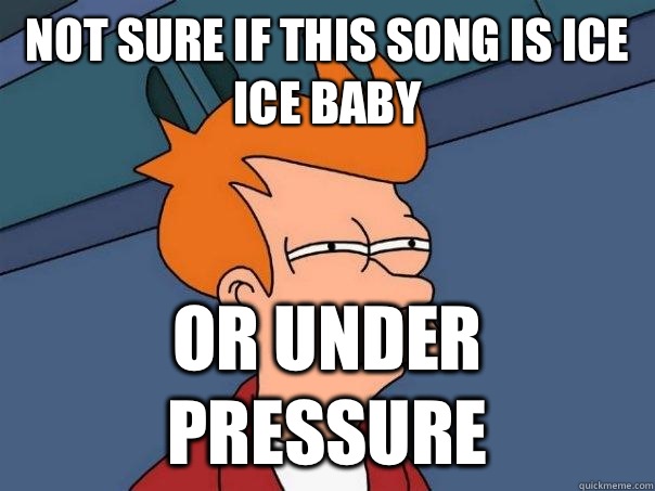 Not sure if this song is ice ice baby Or under pressure - Futurama Fry
