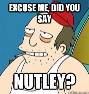 excuse me did you say nutley -