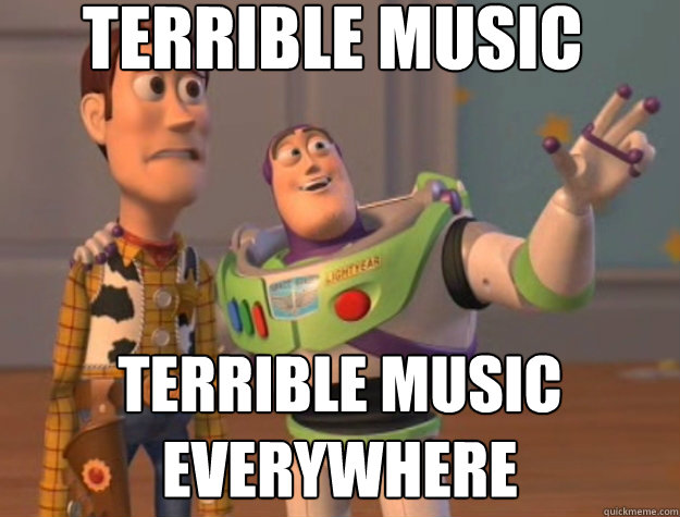 terrible music terrible music everywhere - Buzz Lightyear