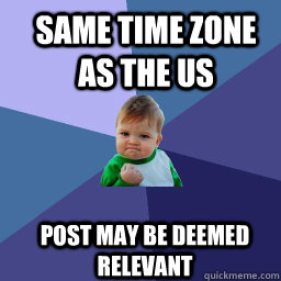 same time zone as the us post may be deemed relevant - Sucess Kid