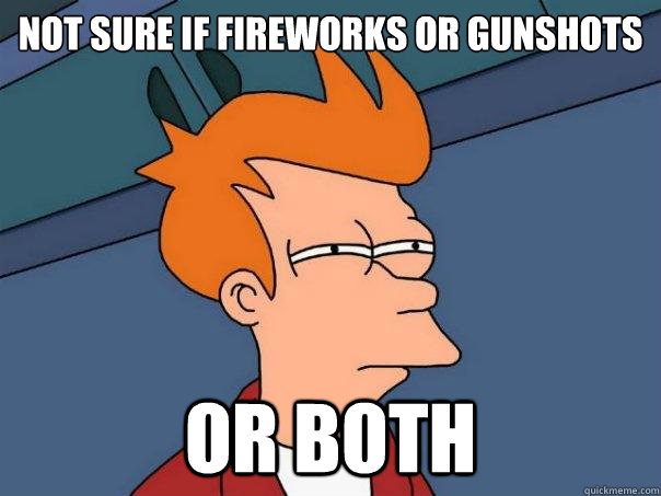 not sure if fireworks or gunshots or both - Futurama Fry