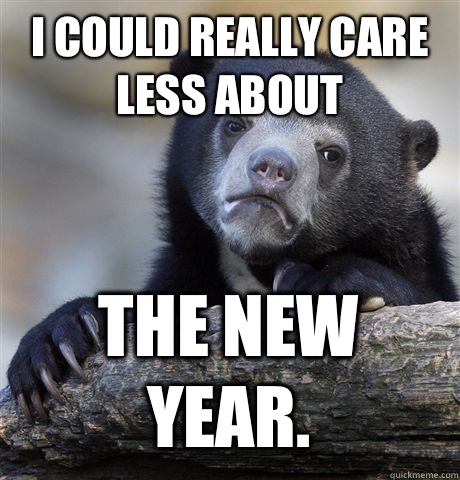 I could really care less about The new year - Confession Bear