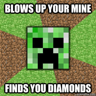 blows up your mine finds you diamonds - good guy creeper
