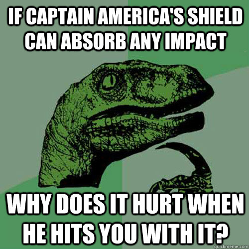 if captain americas shield can absorb any impact why does i - Philosoraptor