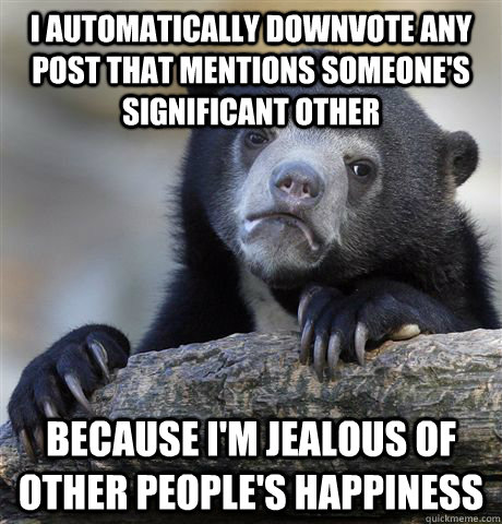 i automatically downvote any post that mentions someones si - Confession Bear