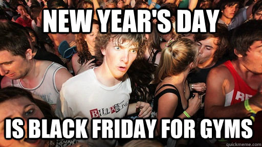 new years day is black friday for gyms - Sudden Clarity Clarence