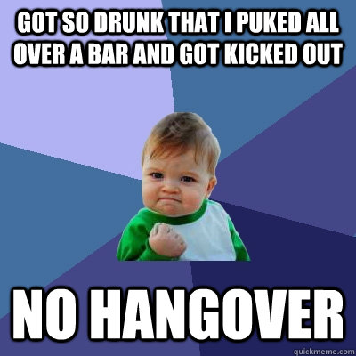 got so drunk that i puked all over a bar and got kicked out - Success Kid