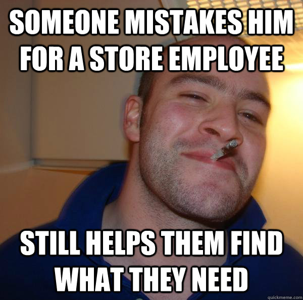 someone mistakes him for a store employee still helps them f - Good Guy Greg