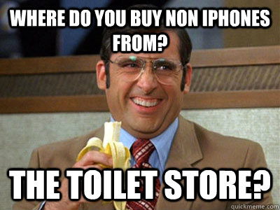 where do you buy non iphones from the toilet store - Toilet store meme