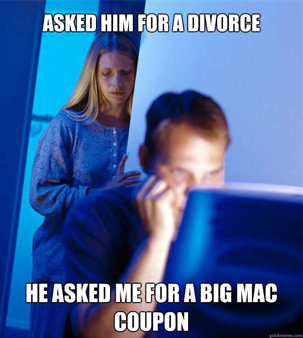 asked him for a divorce he asked me for a big mac coupon - Redditors Wife